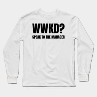 WWKD What Would Karen Do? Speak To The Manager (Black Text) Long Sleeve T-Shirt